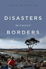 Disasters Without Borders – The International Politics of Natural Disasters