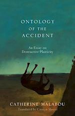 Ontology of the Accident – An Essay on Destructive  Plasticity