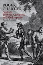 Cardenio between Cervantes and Shakespeare – The Story of a lost play