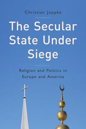The Secular State Under Siege – Religion and Politics in Europe and America