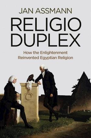 Religio Duplex – How the Enlightenment Reinvented Egyptian Religion