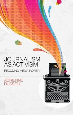 Journalism as Activism – Recoding Media Power