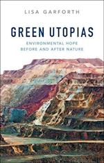 Green Utopias – Environmental Hope Before and After Nature