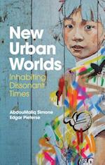 New Urban Worlds – Inhabiting Dissonant Times