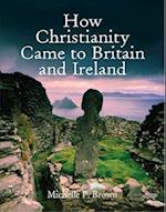 How Christianity Came To Britain and Ireland