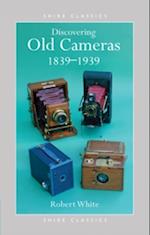 Discovering Old Cameras 1839-1939