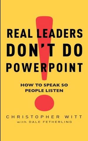 Real Leaders Don''t Do Powerpoint