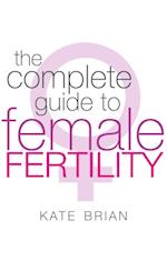 The Complete Guide To Female Fertility