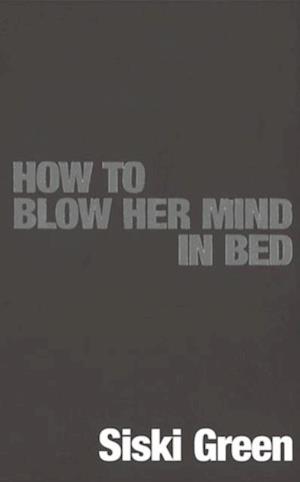 How To Blow Her Mind In Bed