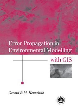 Error Propagation in Environmental Modelling with GIS