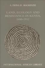 Land, Ecology and Resistance in Kenya 1880-1952