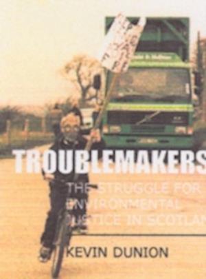 Troublemakers: The Struggle for Environmental Justice in Scotland