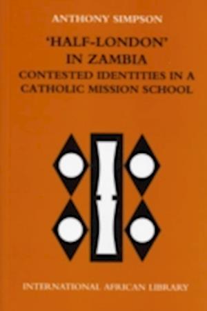 'Half-London' in Zambia: contested identities in a Catholic mission school