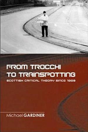 From Trocchi to Trainspotting  Scottish Critical Theory Since 1960