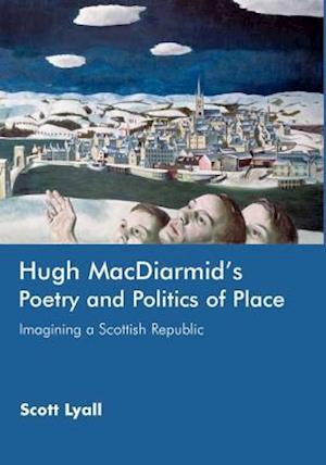 Hugh MacDiarmid's Poetry and Politics of Place