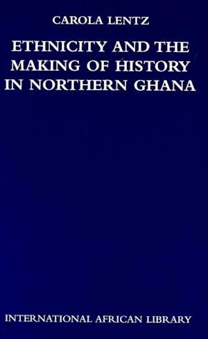 Ethnicity and the Making of History in Northern Ghana