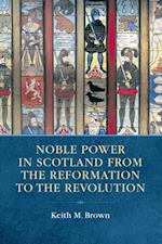Noble Power in Scotland from the Reformation to the Revolution