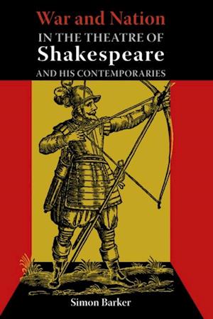 War and Nation in the Theatre of Shakespeare and His Contemporaries