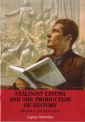 Stalinist Cinema and the Production of History