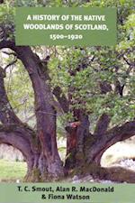 History of the Native Woodlands of Scotland, 1500-1920