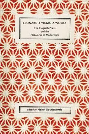 Leonard and Virginia Woolf, The Hogarth Press and the Networks of Modernism