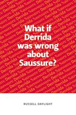 What if Derrida was wrong about Saussure?