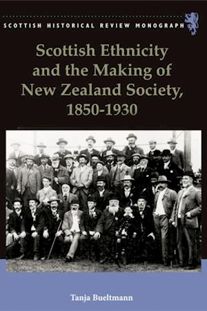 Scottish Ethnicity and the Making of New Zealand Society, 1850-1930