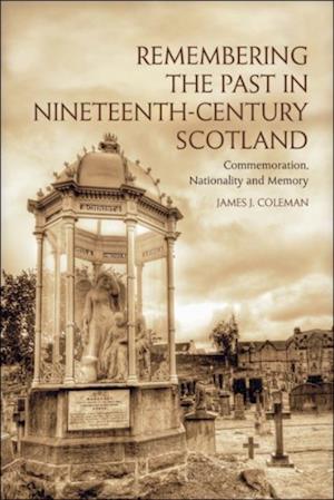 Remembering the Past in Nineteenth-Century Scotland