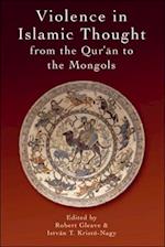 Violence in Islamic Thought from the Qur'an to the Mongols