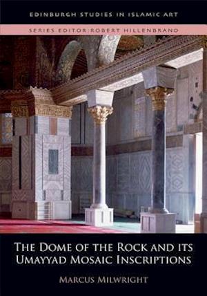 The Dome of the Rock and its Umayyad Mosaic Inscriptions