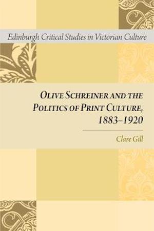 Olive Schreiner and the Politics of Print Culture, 1883-1920