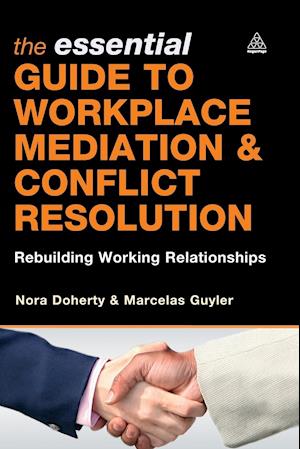 The Essential Guide to Workplace Mediation and Conflict Resolution