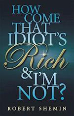 How Come That Idiot's Rich And I'm Not?