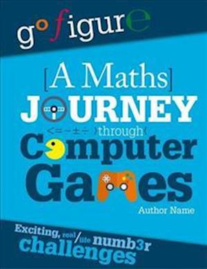 Go Figure: A Maths Journey Through Computer Games