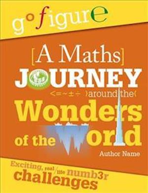 Go Figure: A Maths Journey Around the Wonders of the World