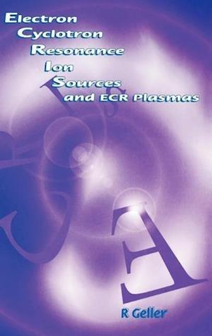 Electron Cyclotron Resonance Ion Sources and Ecr Plasmas