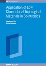 Application of Low Dimensional Topological Materials in Spintronics