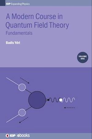 A Modern Course in Quantum Field Theory, Volume 1