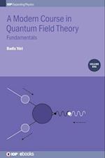 A Modern Course in Quantum Field Theory, Volume 1