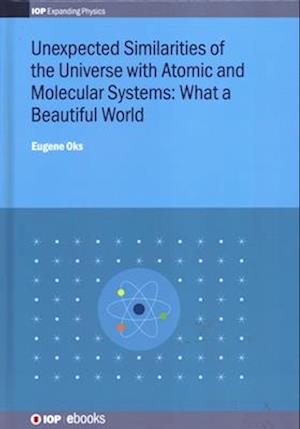 Unexpected Similarities of the Universe with Atomic and Molecular Systems: What a Beautiful World