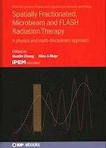 Spatially Fractionated, Microbeam and Flash Radiation Therapy