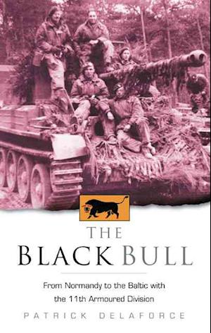 "The Black Bull: From Normandy to the Baltic with the 11th Armoured Division"