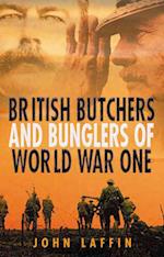 British Butchers and Bunglers of World War One