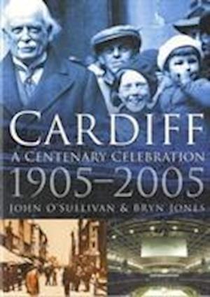 Cardiff: A Centenary Celebration 1905-2005