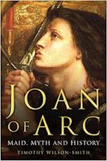 Joan of Arc: Maid, Myth and History