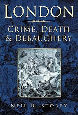 London: Crime, Death and Debauchery