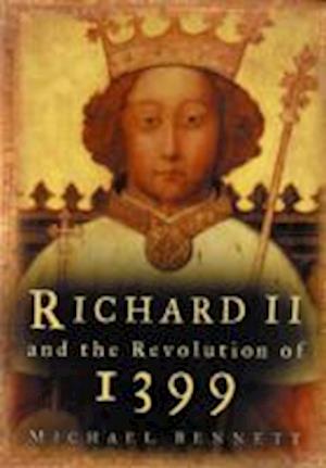 Richard II and the Revolution of 1399