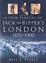 A Grim Almanac of Jack the Ripper's London 1870-1900