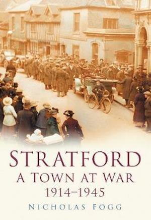 Stratford A Town at War 1914-1945