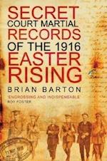 The Secret Court Martial Records of the Easter Rising